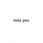 miss you